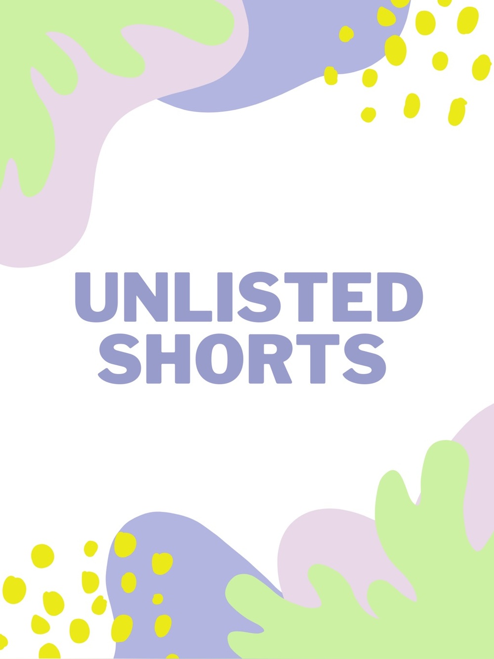 UNLISTED SHORTS